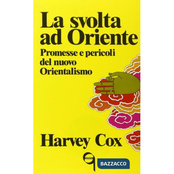 Svolta ad Oriente. Promesse e pericoli del nuovo orientalismo (La)