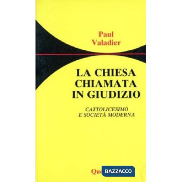 Chiesa chiamata in giudizio. Cattolicesimo e società moderna (La)