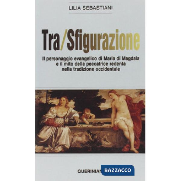 Tra/sfigurazione. Il personaggio evangelico di Maria di Magdala e il mito della peccatrice redenta nella tradizione occidentale