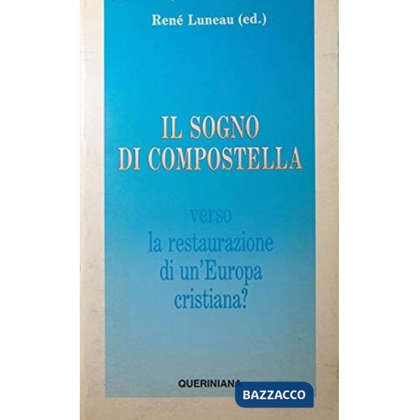 Sogno di Compostella. Verso la restaurazione di un'Europa cristiana (Il)