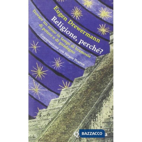Religione, perché? Trovare un senso in tempi di bramosia di potere e di guadagno. Conversazione con Jürgen Hoeren