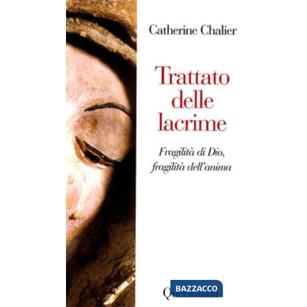 Trattato delle lacrime. Fragilità di Dio, fragilità dell'anima