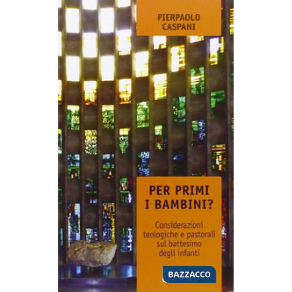 Per primi i bambini? Considerazioni teologiche e pastorali sul battesimo degli infanti