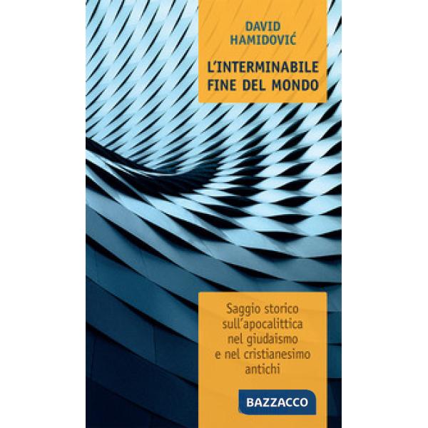 Interminabile fine del mondo. Saggio storico sull'apocalittica nel giudaismo e nel cristianesimo antichi (L')