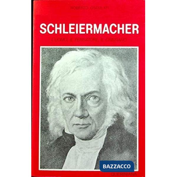Schleiermacher. L'uomo, il pensatore, il cristiano