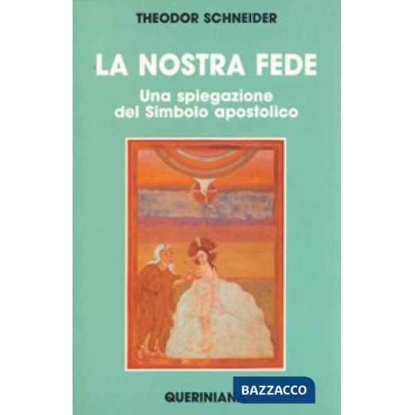 Nostra fede. Una spiegazione del simbolo apostolico (La)