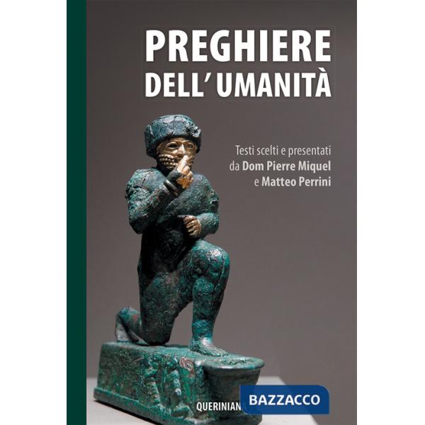 Preghiere dell'umanità. Testi scelti e presentati da Dom Pierre Miquel e Matteo Perrini. Nuova ediz.