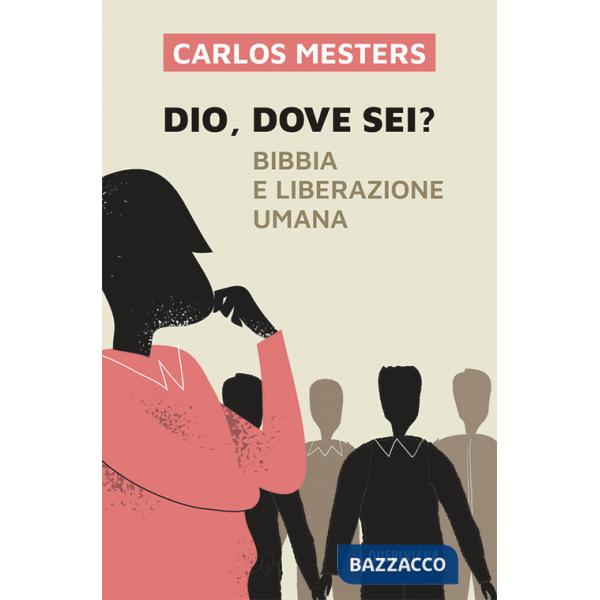 Dio dove sei? Bibbia e liberazione umana. Nuova ediz.