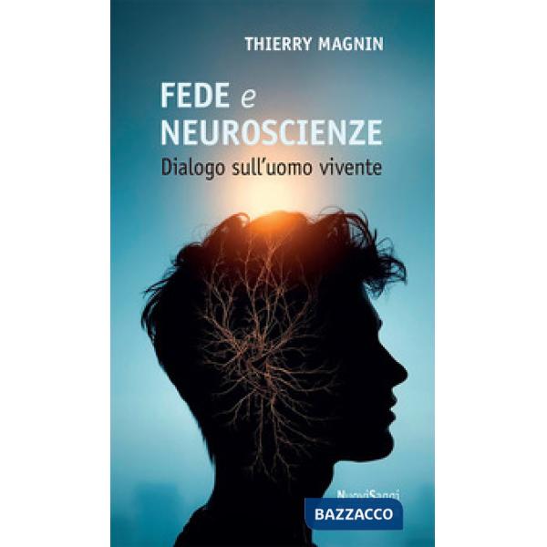 Fede e neuroscienze. Dialogo sull'uomo vivente