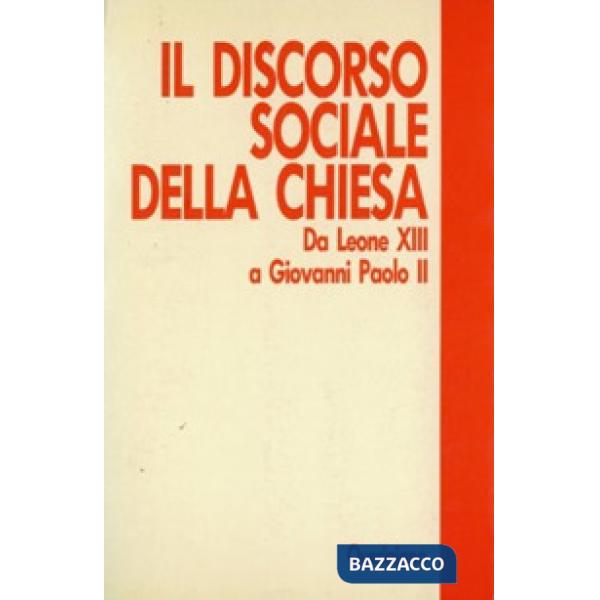 Discorso sociale della Chiesa. Da Leone XIII a Giovanni Paolo II (Il)