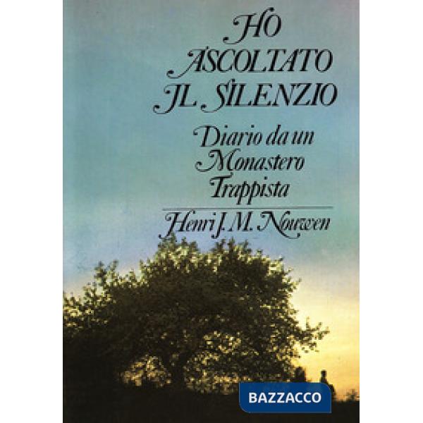 Ho ascoltato il silenzio. Diario da un monastero trappista
