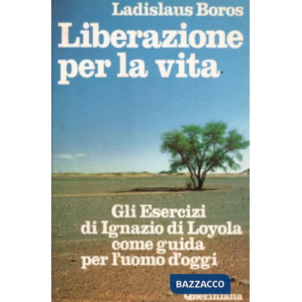 Liberazione per la vita. Gli esercizi di Ignazio di Loyola come guida per l'uomo d'oggi