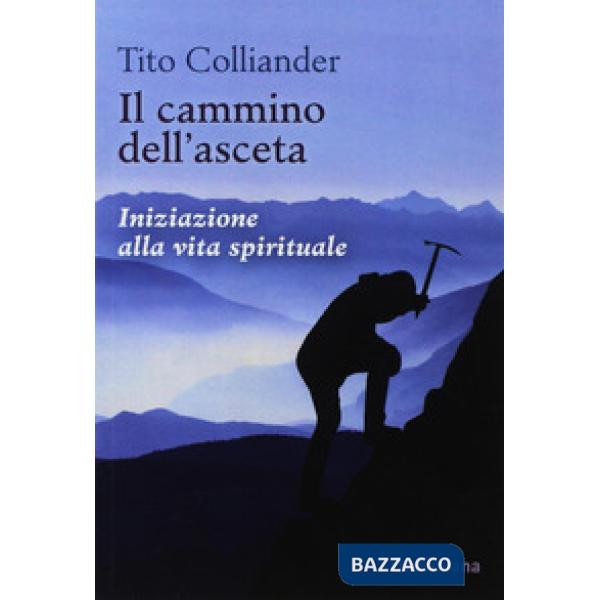 Cammino dell'asceta. Iniziazione alla vita spirituale (Il)