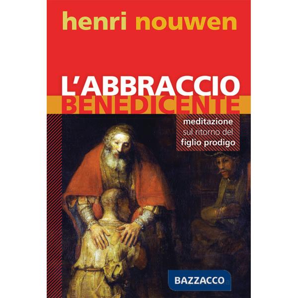 Abbraccio benedicente. Meditazione sul ritorno del figlio prodigo (L')