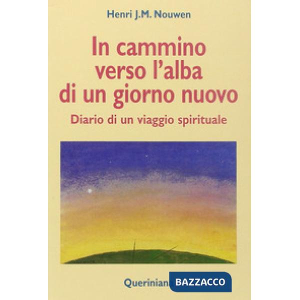 In cammino verso l'alba di un nuovo giorno. Diario di un viaggio spirituale