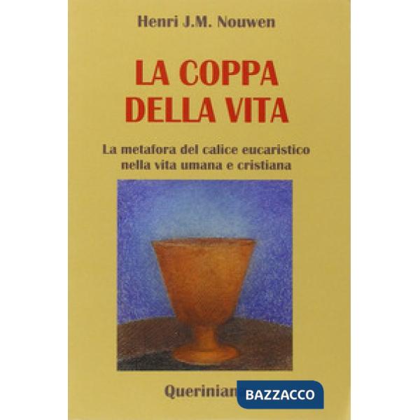 Coppa della vita. La metafora del calice eucaristico nella vita umana e cristiana (La)