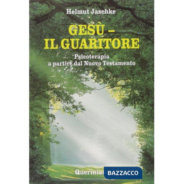 Gesù. Il guaritore. Psicoterapia a partire dal Nuovo Testamento