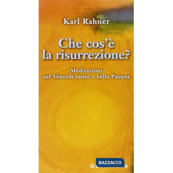 Che cos'è la risurrezione? Meditazioni sul venerdì santo e sulla Pasqua