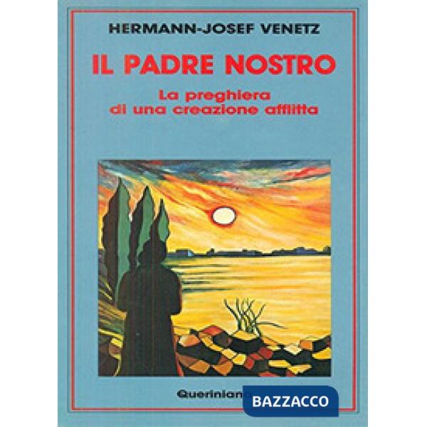 Padre nostro. La preghiera di una creazione afflitta (Il)