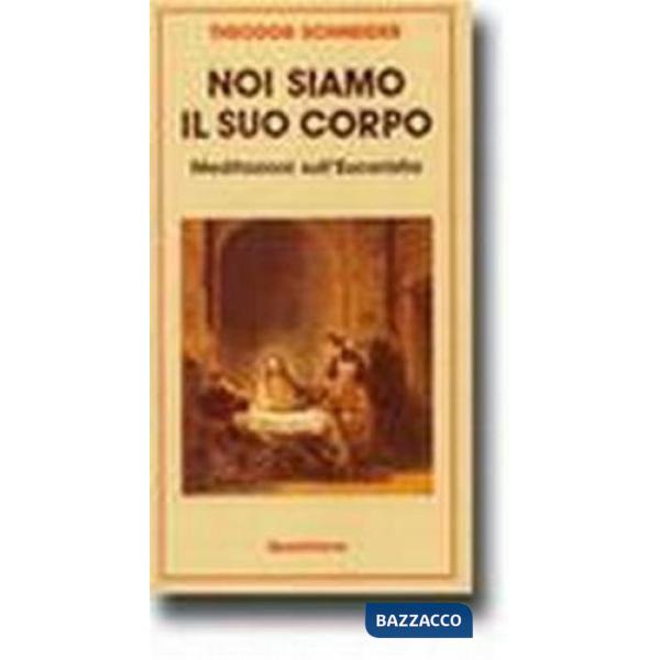 Noi siamo il suo corpo. Meditazioni sull'eucaristia