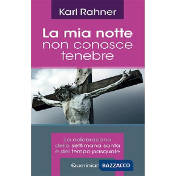 Mia notte non conosce tenebre. La celebrazione della Settimana santa e del tempo pasquale (La)