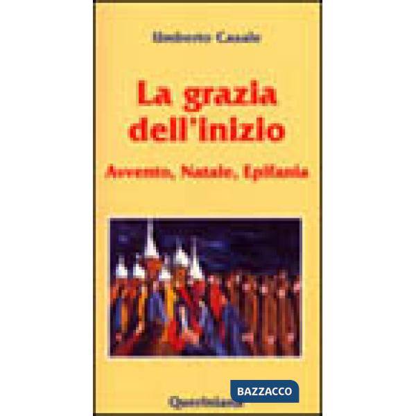 Grazia dell'inizio. Avvento, Natale, Epifania (La)