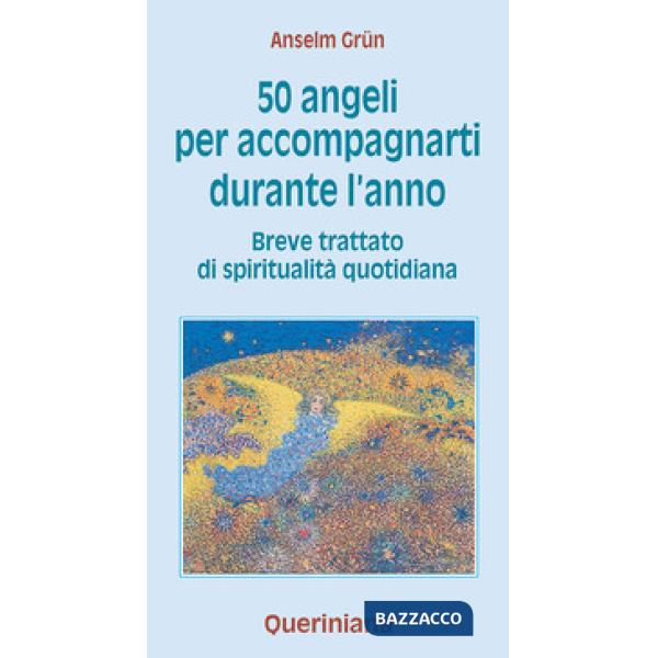 Cinquanta angeli per accompagnarti durante l'anno. Breve trattato di spiritualità quotidiana