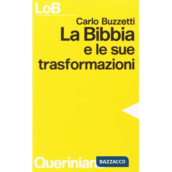 Bibbia e le sue trasformazioni. Storia delle traduzioni bibliche e riflessioni ermeneutiche (La)