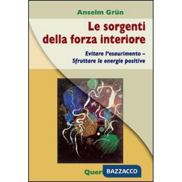 Sorgenti della forza interiore. Evitare l'esaurimento. Sfruttare le energie positive (Le)