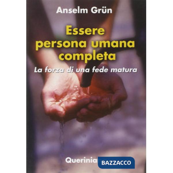 Essere persona umana completa. La forza di una fede matura