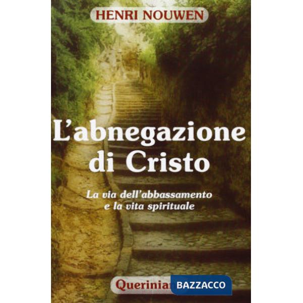 Abnegazione di Cristo. La via dell'abbassamento e la vita spirituale (L')
