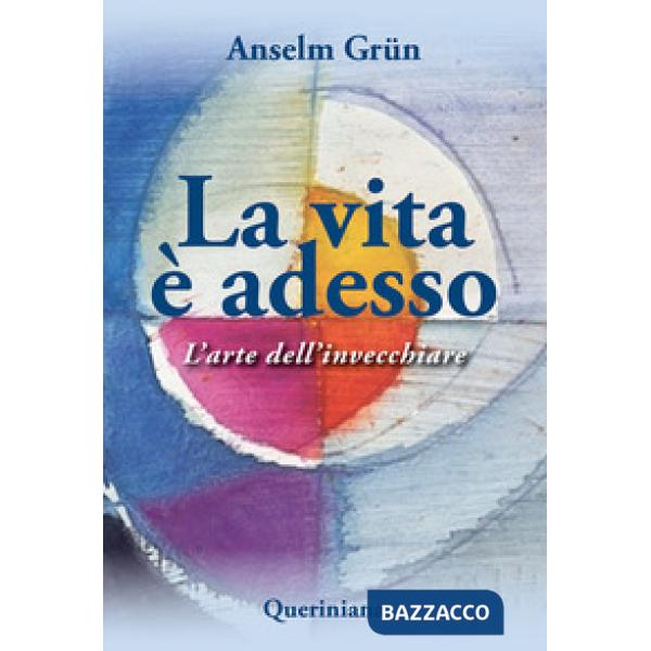 Vita è adesso. L'arte dell'invecchiare (La)