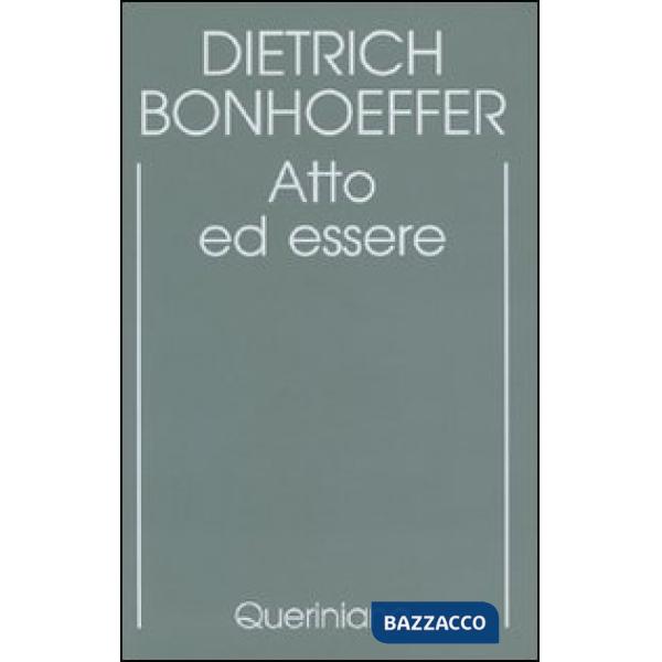 Edizione critica delle opere di D. Bonhoeffer. Ediz. critica. Vol. 2: Atto ed essere. Filosofia trascendentale ed ontologia nell