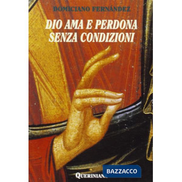 Dio ama e perdona senza condizioni. Possibilità dogmatica e convenienza pastorale dell'assoluzione generale senza confessione pr