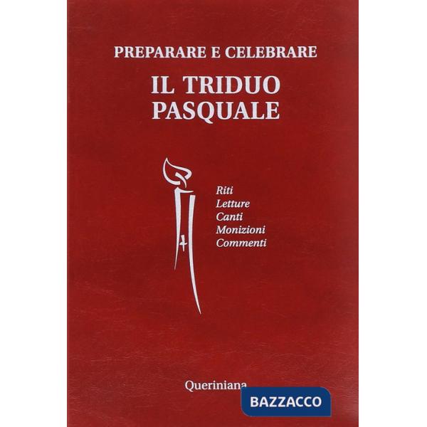 Preparare e celebrare il Triduo pasquale. Riti. Letture. Canti. Monizioni. Commenti
