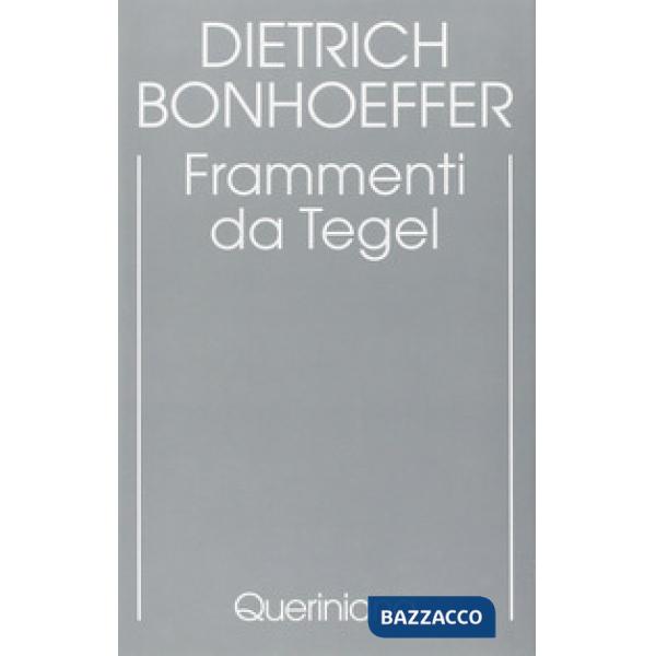 Edizione critica delle opere di D. Bonhoeffer. Ediz. critica. Vol. 7: Frammenti da Tegel