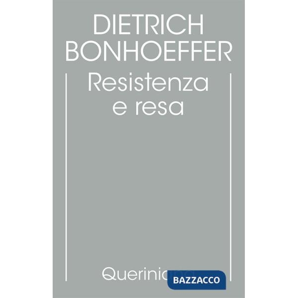 Edizione critica delle opere di D. Bonhoeffer. Ediz. critica. Vol. 8: Resistenza e resa. Lettere e altri scritti dal carcere