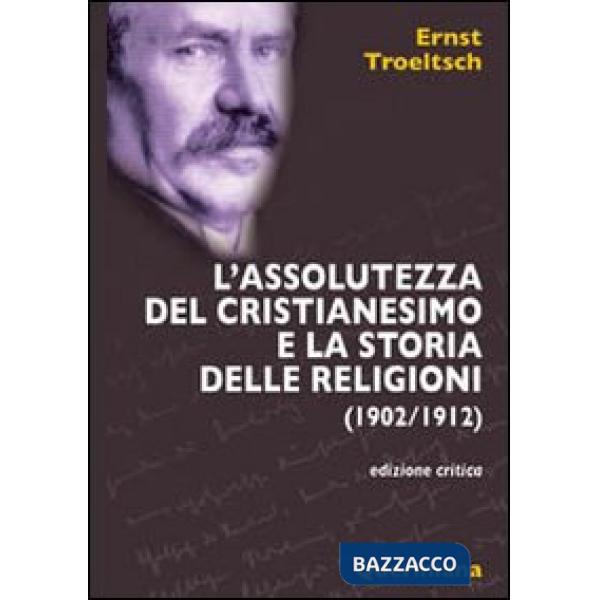 Assolutezza del cristianesimo e la storia delle religioni (1902-1912) (L')