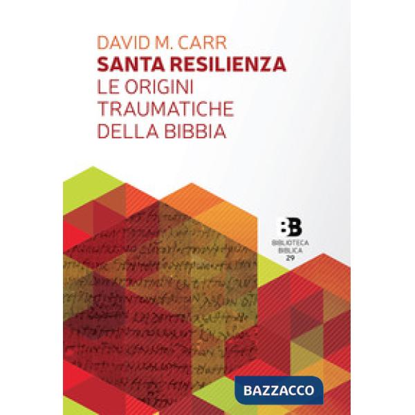 Santa resilienza. Le origini traumatiche della Bibbia
