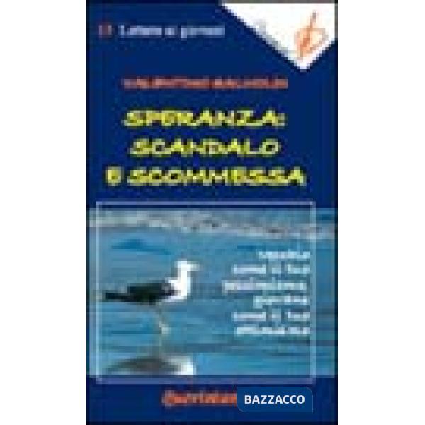 Speranza: scandalo e scommessa. Vecchio come il tuo pessimismo, giovane come il tuo ottimismo