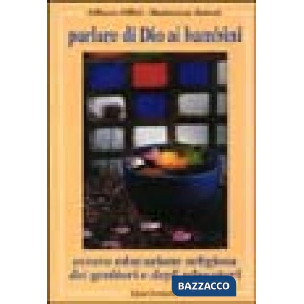 Parlare di Dio ai bambini. Ovvero educazione religiosa dei genitori e degli educatori