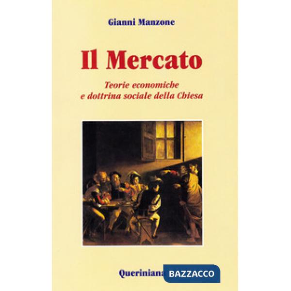 Mercato. Teorie economiche e dottrina sociale della Chiesa (Il)