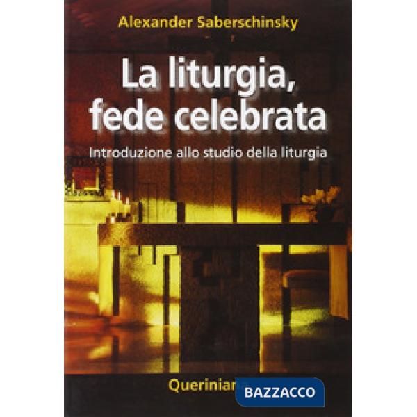 Liturgia, fede celebrata. Introduzione allo studio della liturgia (La)