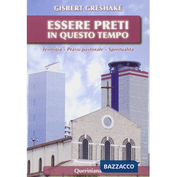 Essere preti in questo tempo. Teologia, prassi pastorale, spiritualità