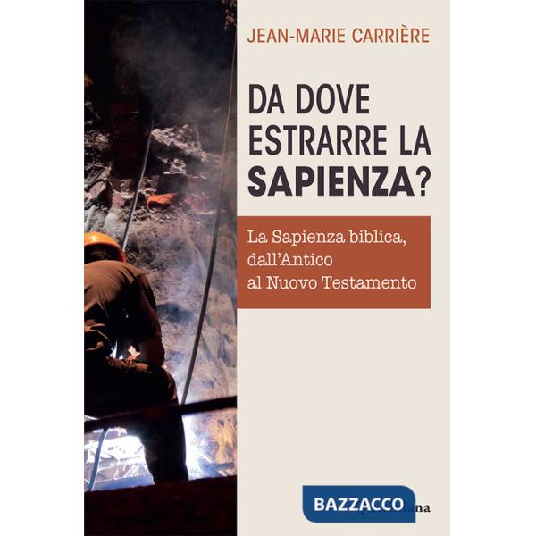 Da dove estrarre la sapienza? La sapienza biblica, dall'Antico al Nuovo Testamento