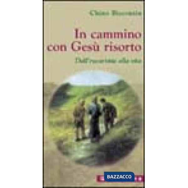 In cammino con Gesù risorto. Dall'eucaristia alla vita