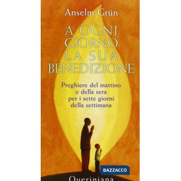A ogni giorno la sua benedizione. Preghiere del mattino e della sera per i sette giorni della settimana