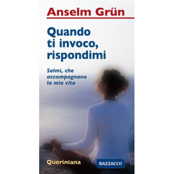 Quando ti invoco, rispondimi. Salmi, che accompagnano la mia vita