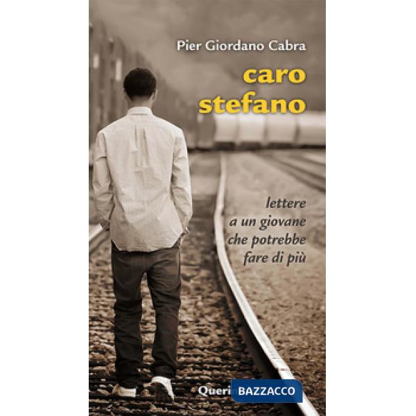 Caro Stefano. Lettere a un giovane che potrebbe fare di più