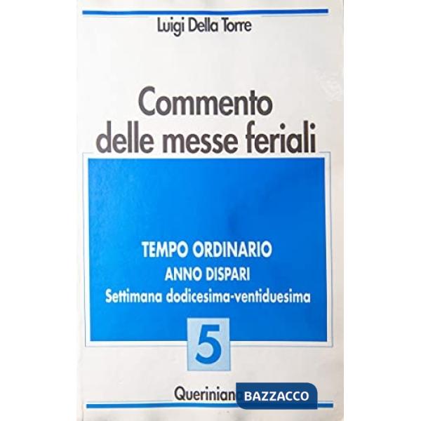 Commento delle messe feriali. Vol. 5: Tempo ordinario. Anno dispari. Settimana dodicesima-ventiduesima